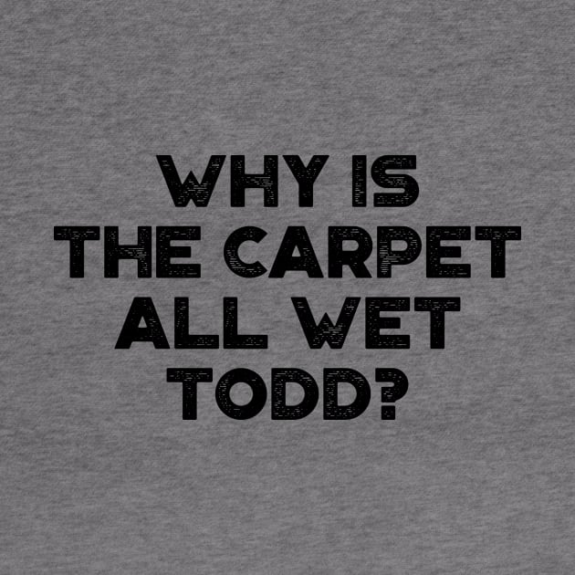 Why Is The Carpet All Wet Todd Funny Christmas Vintage Retro by truffela